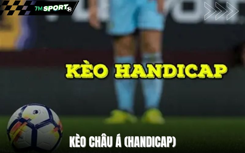 Kèo châu Á (Handicap)
